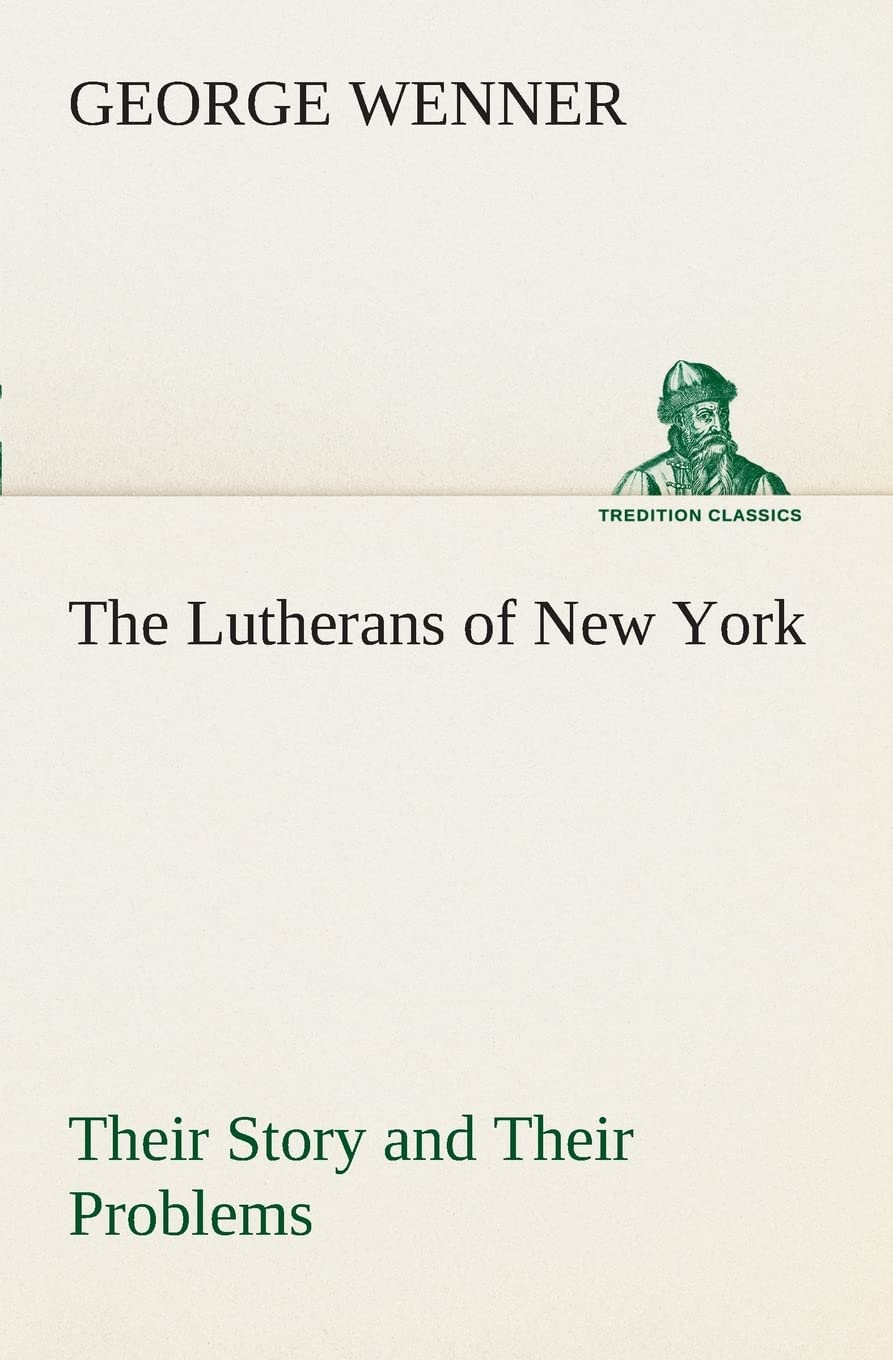 The Lutherans of New York Their Story and Their Problems,Used