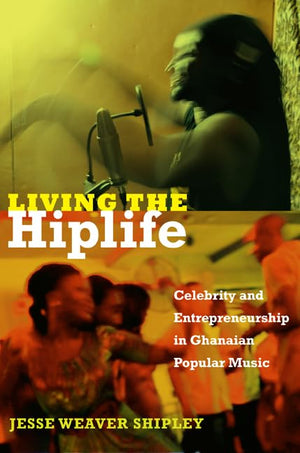 Living The Hiplife: Celebrity And Entrepreneurship In Ghanaian Popular Music,Used