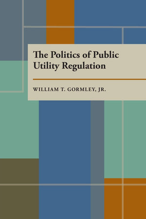 The Politics of Public Utility Regulation,Used