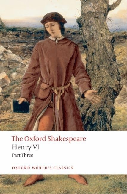 Henry Vi, Part Iii: The Oxford Shakespeare (The ^Aoxford Shakespeare)