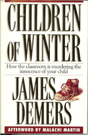 Children Of Winter: How The Classroom Is Murdering The Innocence Of Your Child,Used