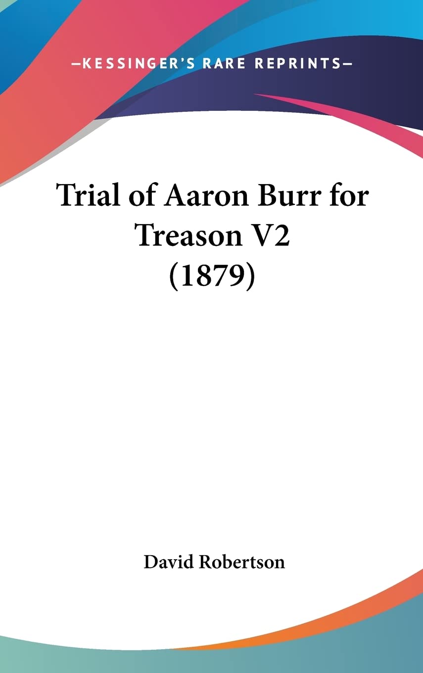 Trial Of Aaron Burr For Treason V2 (1879),New