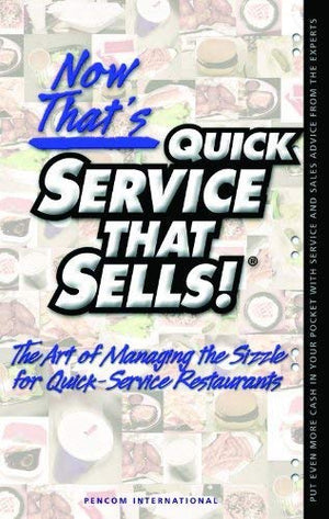 Now That'S Quick Service That Sells!: The Art Of Managing The Sizzle For Quickservice Resturants