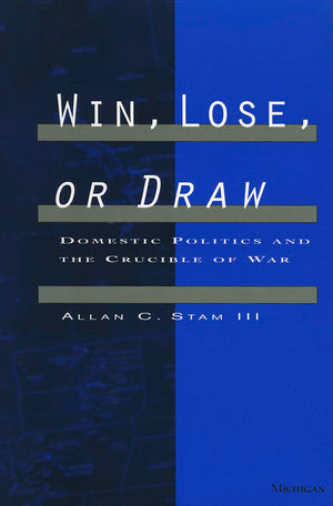 Win, Lose, or Draw: Domestic Politics and the Crucible of War,Used