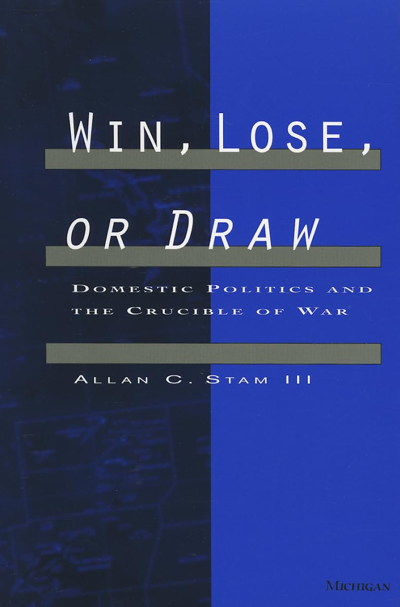 Win, Lose, or Draw: Domestic Politics and the Crucible of War,Used
