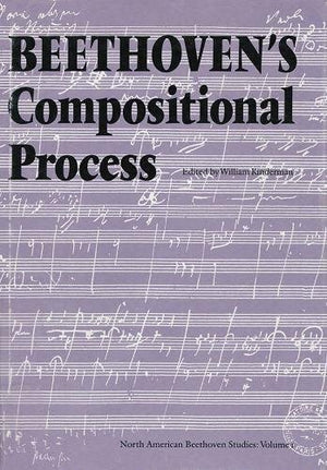 Beethoven's Compositional Process (NORTH AMERICAN BEETHOVEN STUDIES),New