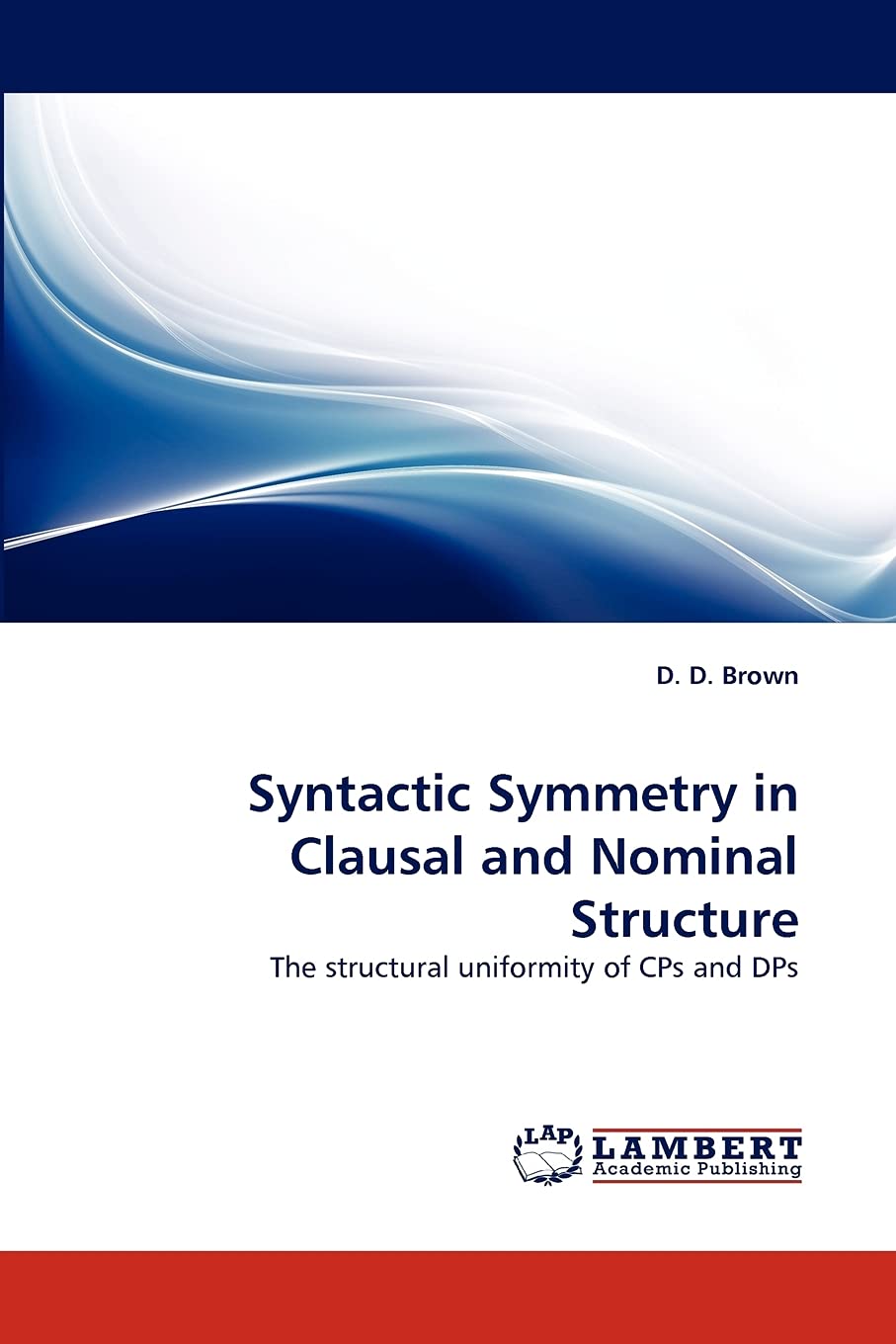 Syntactic Symmetry in Clausal and Nominal Structure: The structural uniformity of CPs and DPs,Used