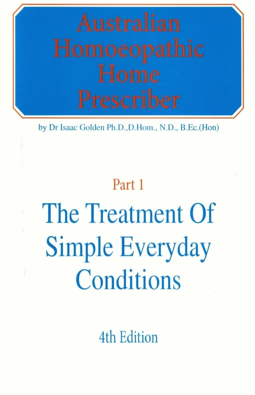 Australian Homeopathic Home Prescriber: Part 1: The Treatment of Simple Everyday Conditions,New