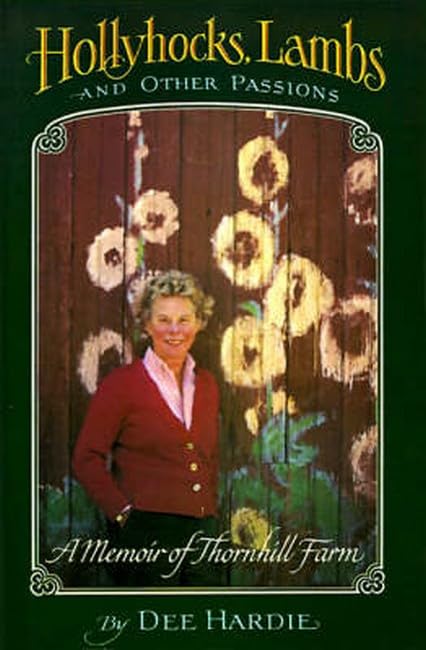 Hollyhocks, Lambs, and Other Passions: A Memoir of Thornhill Farm,New
