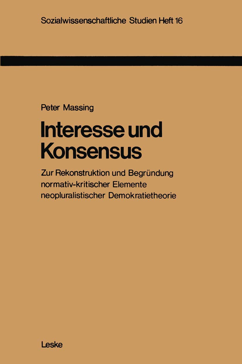 Interesse und Konsensus: Zur Rekonstruktion und Begrndung normativkritischer Elemente neopluralistischer Demokratietheorie (Soz,Used