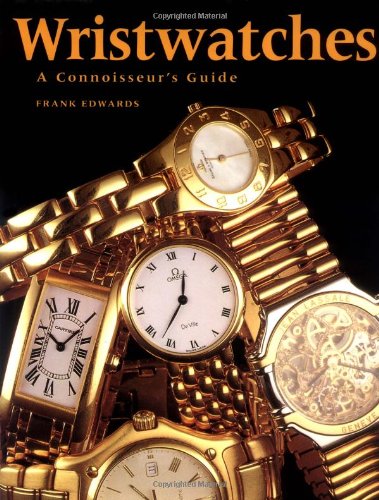 Wristwatches: A Connoisseurs Guide