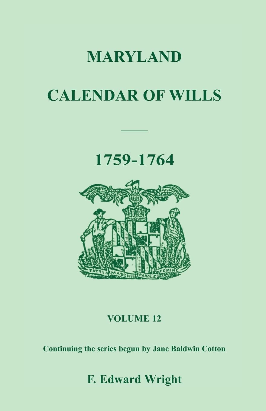 Maryland Calendar of Wills, Vol. 12: 17591764,Used
