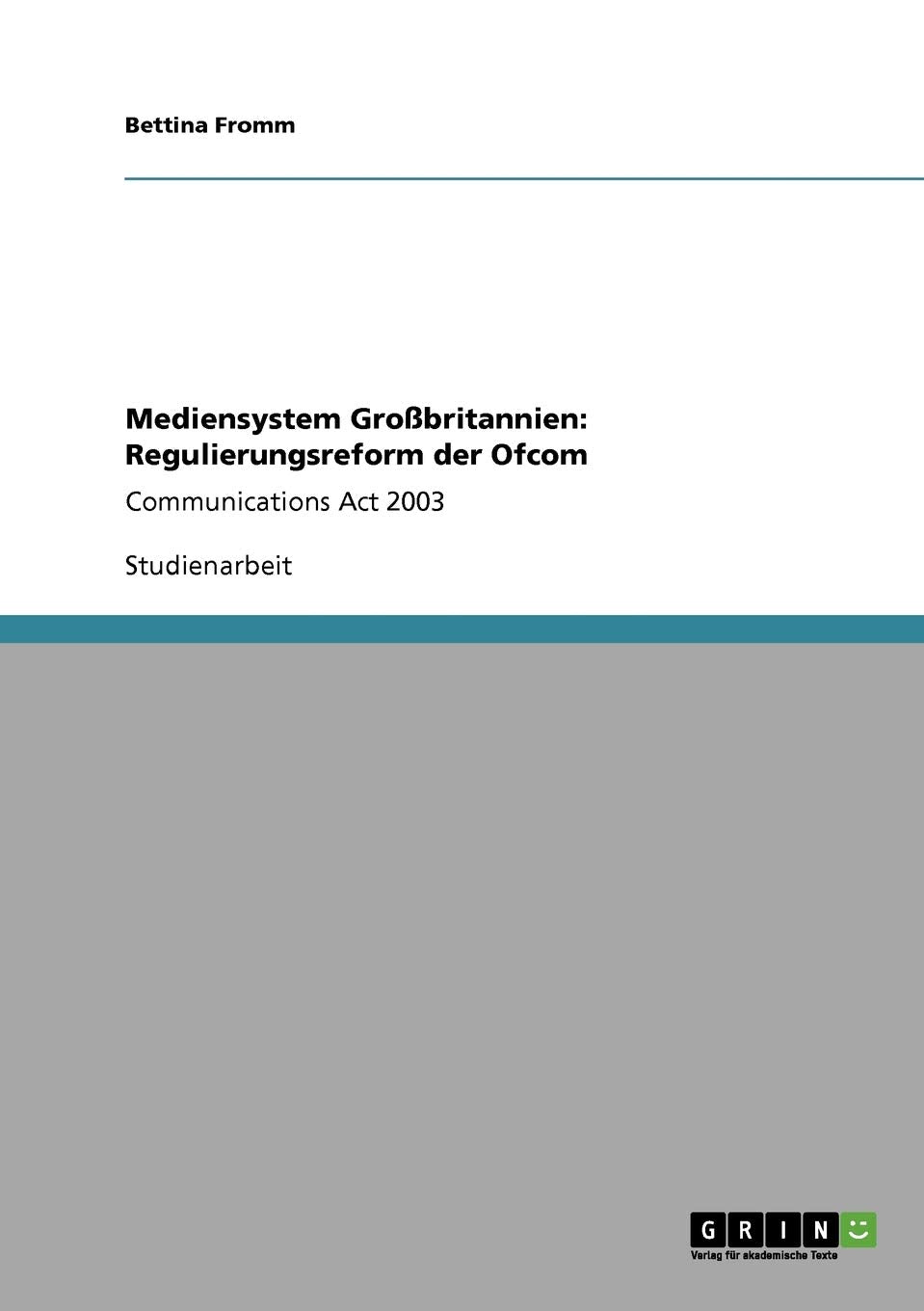 Mediensystem Grobritannien: Regulierungsreform Der Ofcom: Communications Act 2003 (German Edition),Used