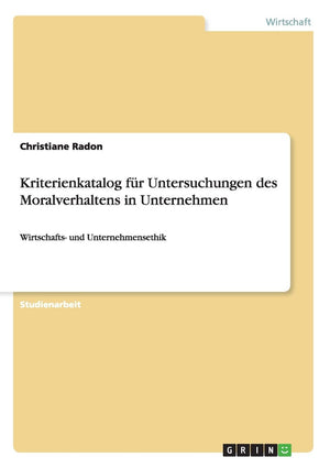Kriterienkatalog fr Untersuchungen des Moralverhaltens in Unternehmen: Wirtschafts und Unternehmensethik (German Edition),Used