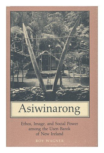 Asiwinarong: Ethos, Image, And Social Power Among The Usen Barok Of New Ireland (Princeton Legacy Library, 1082),Used