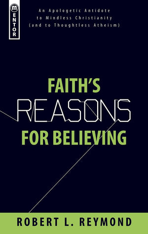 Faith's Reasons for Believing: An Apologetic Antidote to Mindless Christianity (and Thoughtless Atheism),Used