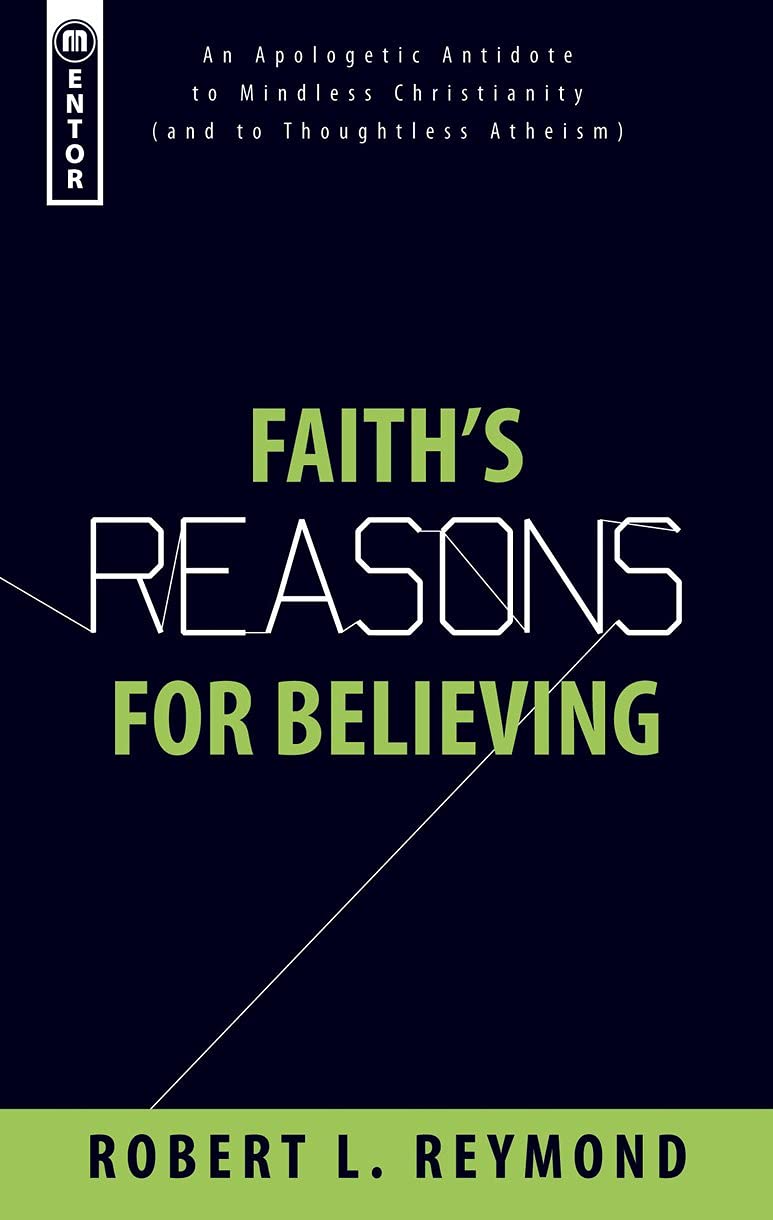 Faith's Reasons for Believing: An Apologetic Antidote to Mindless Christianity (and Thoughtless Atheism),Used