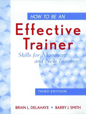 How to Be an Effective Trainer: Skills for Managers and New Trainers,Used