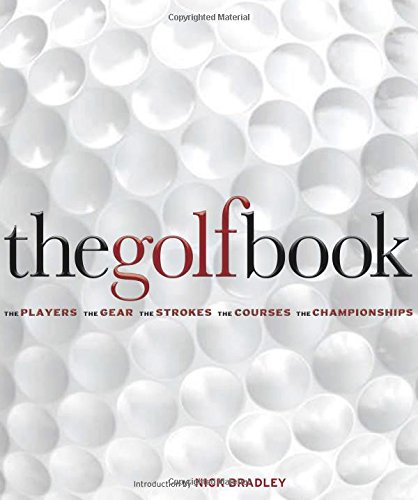 The Golf Book: The Players, The Gear, The Strokes, The Courses, The Championships,New