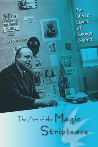 The Art of the Magic Striptease: The Literary Layers of George Garrett,Used