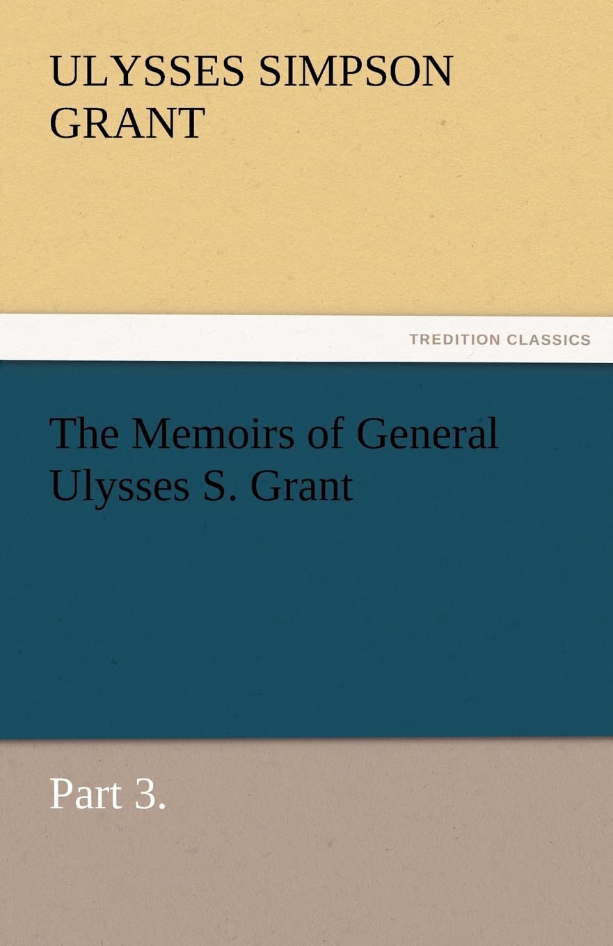 The Memoirs of General Ulysses S. Grant, Part 3.,Used