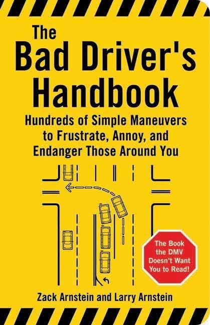 The Bad Driver's Handbook: Hundreds of Simple Maneuvers to Frustrate, Annoy, and Endanger Those Around You,Used