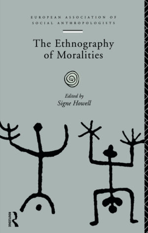 The Ethnography of Moralities (European Association of Social Anthropologists),New