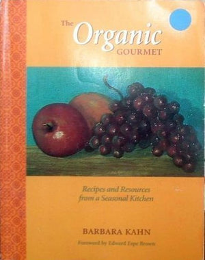 The Organic Gourmet: Recipes and Resources from a Seasonal Kitchen,Used