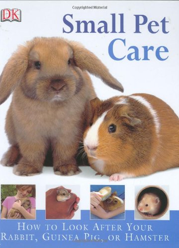 Small Pet Care: How to Look After Your Rabbit, Guinea Pig, or Hamster,Used
