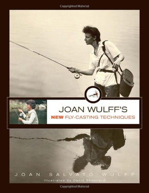 Joan Wulffs New Flycasting Techniques-new