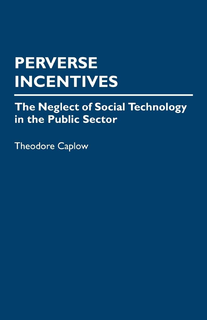 Perverse Incentives: The Neglect Of Social Technology In The Public Sector