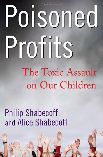 Poisoned Profits: The Toxic Assault on Our Children,Used