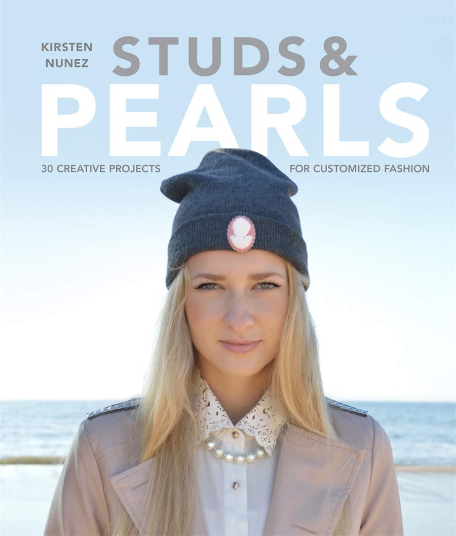 Studs & Pearls: 30 Creative Projects For Customized Fashion