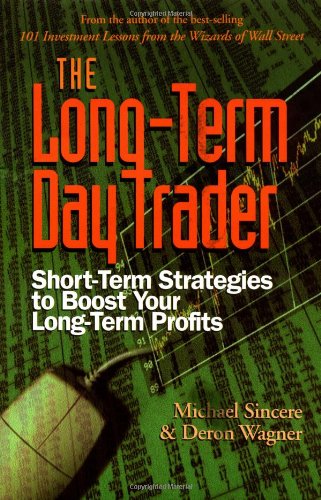 The Longterm Day Trader: Shortterm Strategies To Boost Your Longterm Profits,New