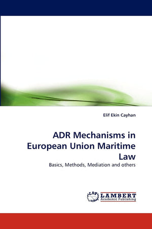 ADR Mechanisms in European Union Maritime Law: Basics, Methods, Mediation and others,Used