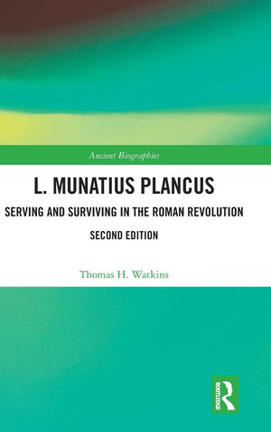 L. Munatius Plancus: Serving and Surviving in the Roman Revolution (Routledge Ancient Biographies),Used