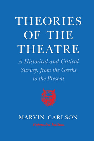 Theories of the Theatre: A Historical and Critical Survey, from the Greeks to the Present,Used