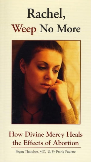 Rachel Weep No More: How Divine Mercy Heals the Effects of Abortion,Used
