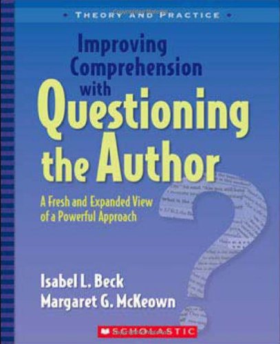 Improving Comprehension With Questioning The Author: A Fresh And Expanded View Of A Powerful Approach (Theory And Practice),New