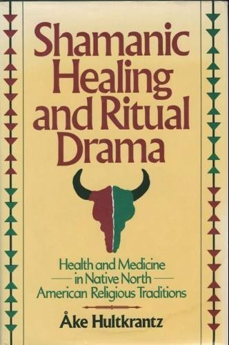 Shamanic Healing And Ritual Drama: Health And Medicine In Native North American Religious Traditions (Health/Medicine And The Fa