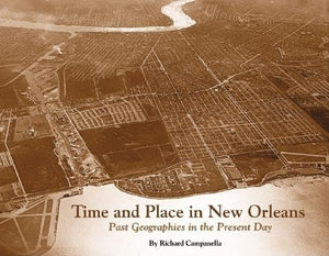 Time and Place in New Orleans: Past Geographies in the Present Day,Used