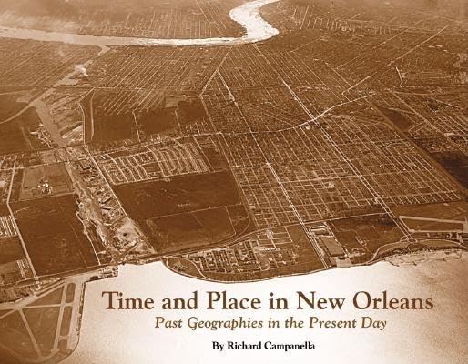 Time and Place in New Orleans: Past Geographies in the Present Day,Used