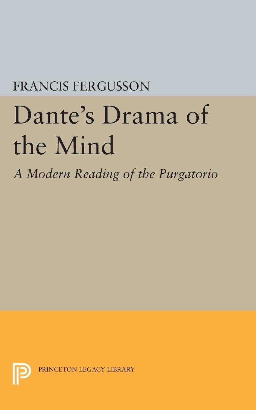 Dante'S Drama Of The Mind: A Modern Reading Of The Purgatorio (Princeton Legacy Library),New