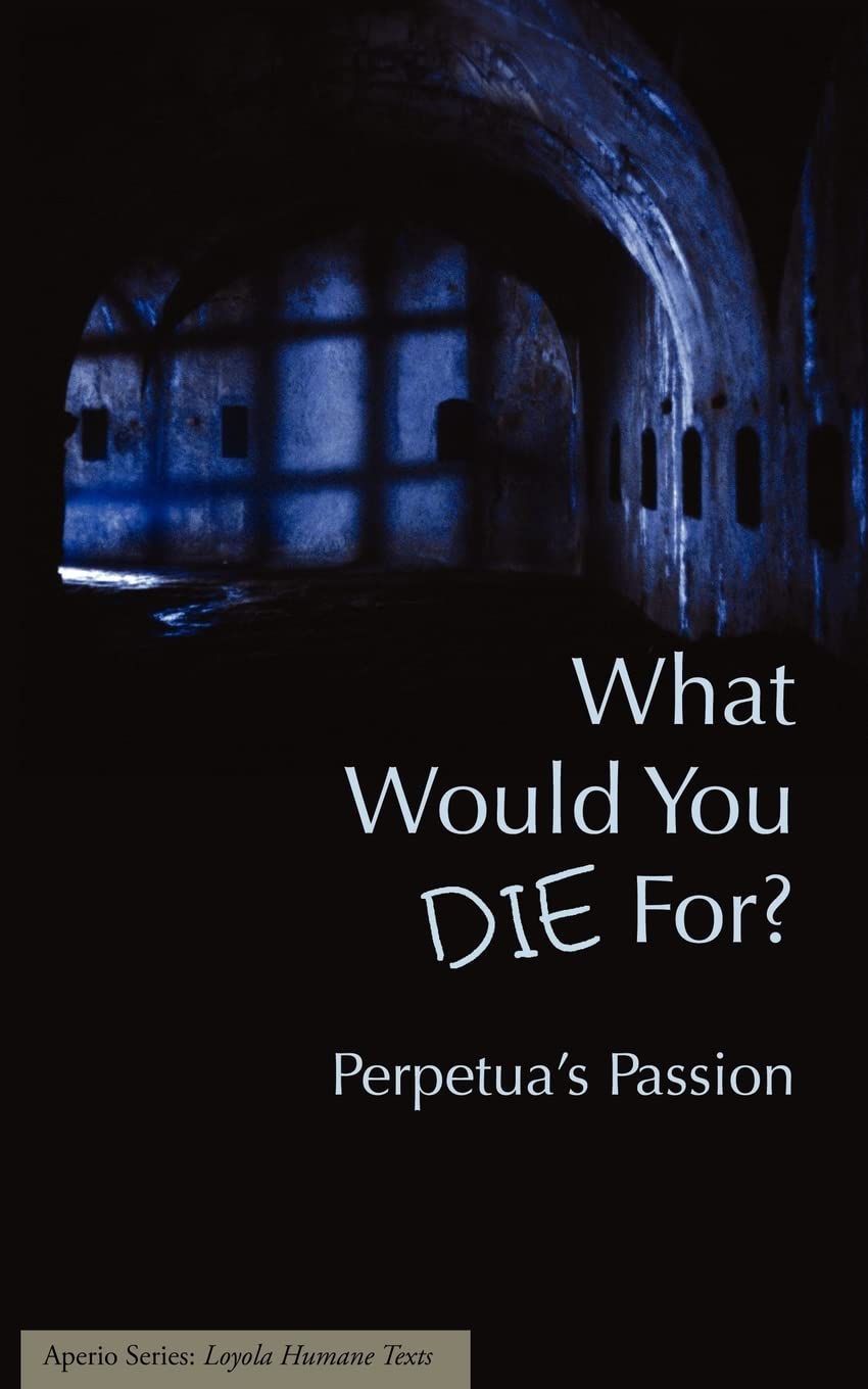 What Would You Die For? Perpetua's Passion,Used