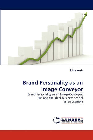 Brand Personality as an Image Conveyor: Brand Personality as an Image Conveyor: EBS and the ideal business school as an example,Used