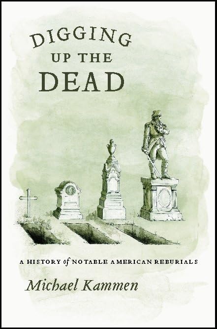 Digging Up the Dead: A History of Notable American Reburials,Used