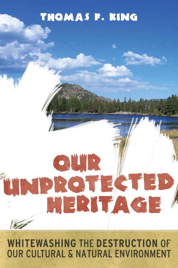 Our Unprotected Heritage: Whitewashing the Destruction of our Cultural and Natural Environment,Used