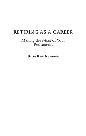 Retiring As A Career: Making The Most Of Your Retirement,New