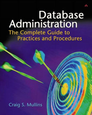 Database Administration: The Complete Guide To Practices And Procedures,Used
