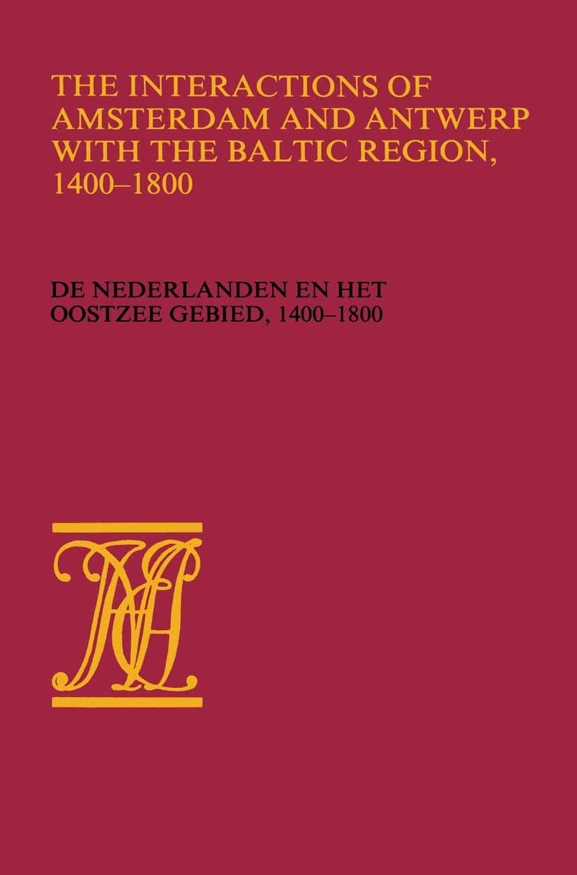 The Interactions of Amsterdam and Antwerp with the Baltic region, 14001800: De Nederlanden en het Oostzeegebied, 14001800 (Wer,Used
